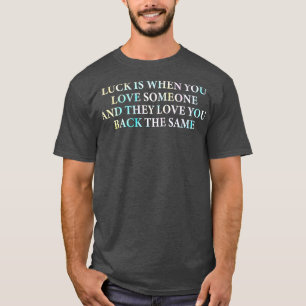 Das Glück ist, wenn man jemanden Liebe und sie Lie T-Shirt
