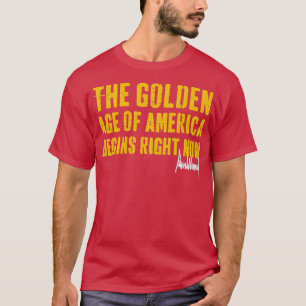 Das goldene Zeitalter Amerikas beginnt gerade T-Shirt