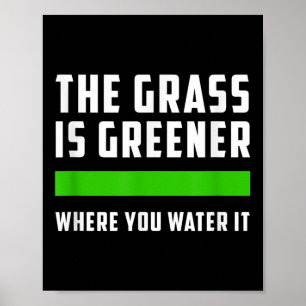 Das Gras ist grüner, wo du es wässerst, Motivieren Poster