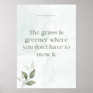 Das Gras ist grüner, wo man nicht mähen muss Poster