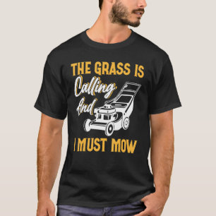 Das Gras ruft und ich muss 1 mähen T-Shirt