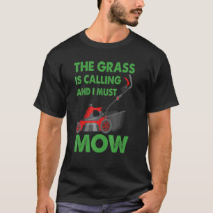 Das Gras ruft und ich muss den Rasen mähen Rasenm T-Shirt