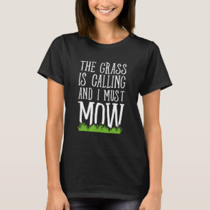 Das Gras ruft und ich muss den Rasen mähen Rasenmä T-Shirt