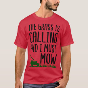 Das Gras ruft und ich muss mähen T-Shirt