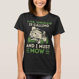 Das Gras ruft, und ich muss Rasenmähen T-Shirt