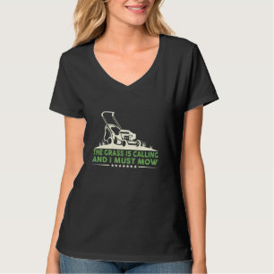 Das Gras ruft, und ich muss Rasenmähen T-Shirt