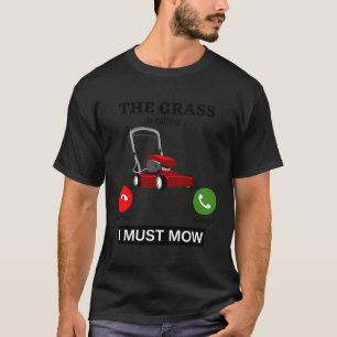 Das Gras ruft und ich muss Rasenmäher mähen Spaß T-Shirt