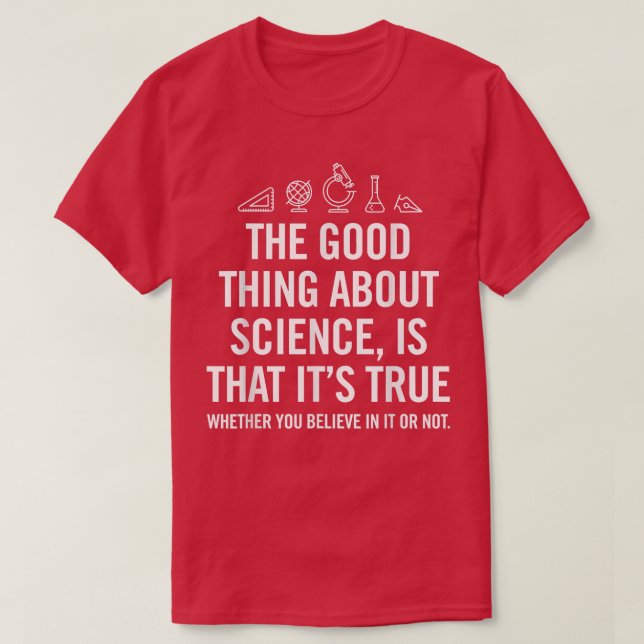 Das Gute an der Wissenschaft ist, dass ihr wahrer  T-Shirt (Design vorne)