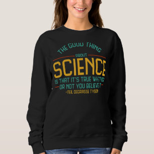 Das Gute an der Wissenschaft ist ihr wahrer Atheis Sweatshirt