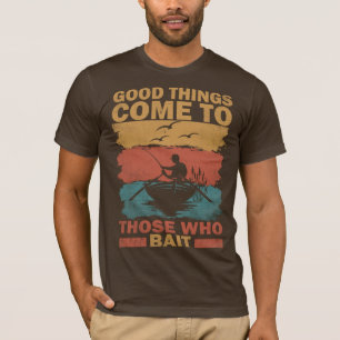 Das gute Angeln kommt zu denen, die ködern T-Shirt