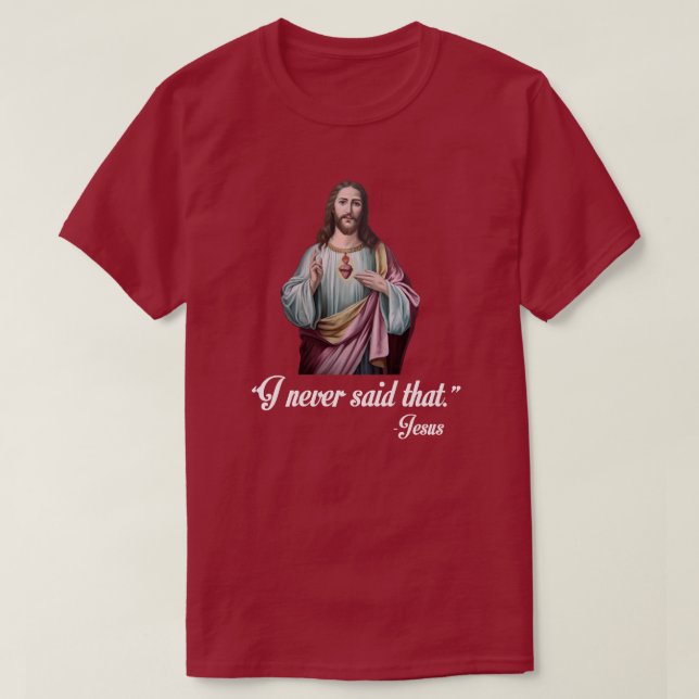 "DAS HABE ICH NIE GESAGT." - JESUS. T-Shirt (Design vorne)