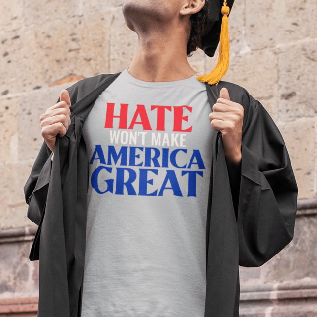 Das Hass wird Amerika nicht groß machen T-Shirt (Von Creator hochgeladen)