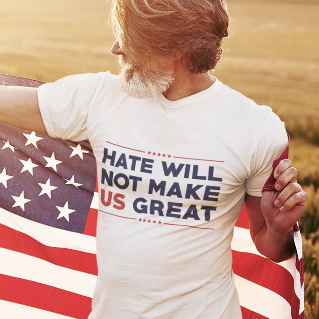 Das Hass wird uns nicht groß machen T-Shirt (Hate Will Not Make US Great T-Shirt)