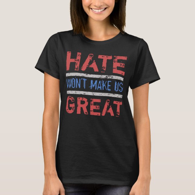 Das Hass wird uns nicht groß machen T-Shirt (Vorderseite)