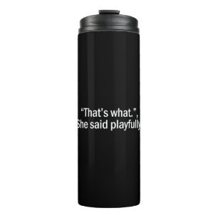 Das hat sie spielerisch gesagt thermosbecher