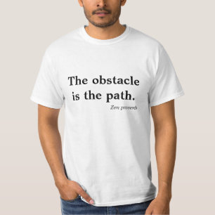 Das Hindernis ist der Weg Zen Spruch Tshirt
