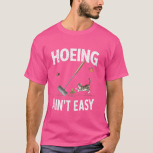 Das Hoeing Ain't Easy Funny Garden Pflanze mit T-Shirt