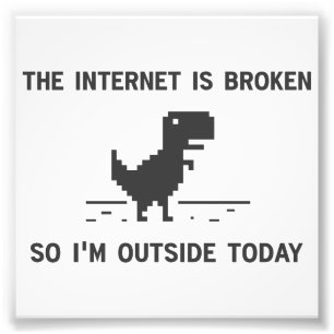 Das Internet ist kaputt, also bin ich heute drauße Fotodruck