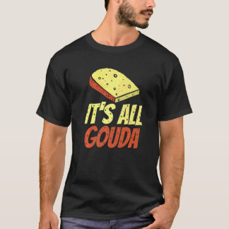 Das ist alles Gourmet-Gourmet aus Gouda T-Shirt