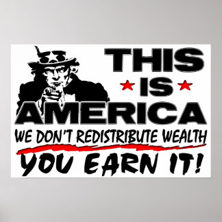 Das ist Amerika: Wir verteilen Wohlstand nicht um! Poster
