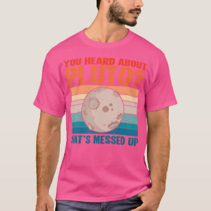 Das ist aufgegangen - Raum, den Sie von Pluto gehö T-Shirt