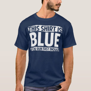 Das ist blau, wenn man schnell genug läuft T-Shirt