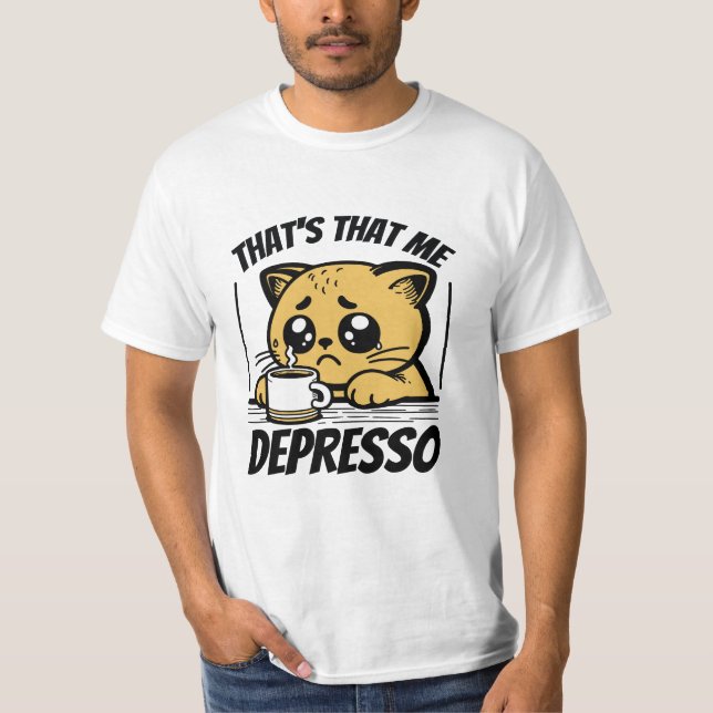 DAS IST, DASS ICH DEPRESSO T-Shirt (Vorderseite)