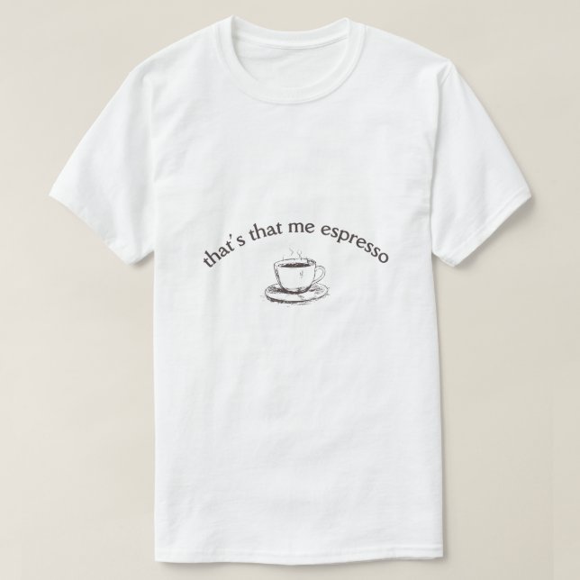 Das ist, dass ich Espresso T-Shirt (Design vorne)