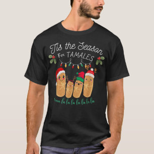 Das ist die Jahreszeit für Tamales mexikanisches W T-Shirt