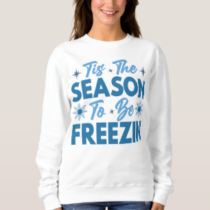 Das ist die Jahreszeit zu sein Freezin - Winterspa Sweatshirt