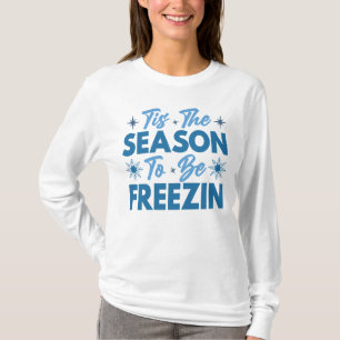 Das ist die Jahreszeit zu sein Freezin - Winterspa T-Shirt