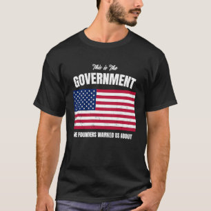 Das ist die Regierung, die uns die Gründer gewarnt T-Shirt