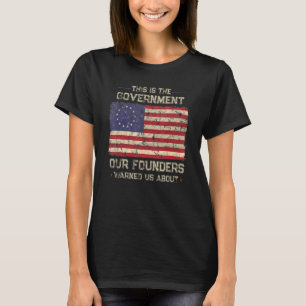 Das ist die Regierung, die unsere Gründer uns vor T-Shirt