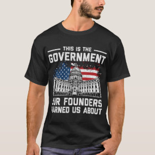 Das ist die Regierung, die unsere Gründer uns vor T-Shirt