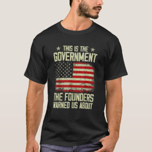 Das ist die Regierung, die unsere Gründer uns vor T-Shirt