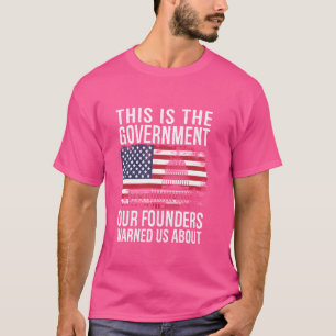 Das ist die Regierung, vor der uns unsere Gründer T-Shirt