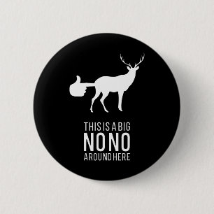 Das ist ein großes Nono hier um den sonnigen Hirsc Button