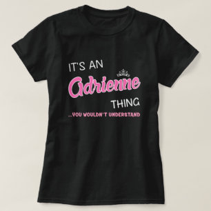 Das ist eine Adrienne-Sache, die man nicht versteh T-Shirt