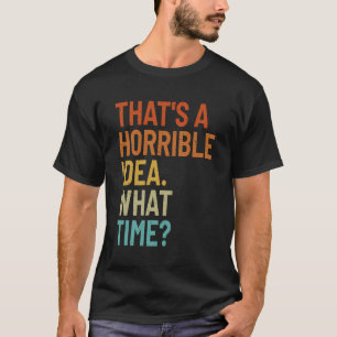 Das ist eine furchtbare Idee, was für eine schöne T-Shirt