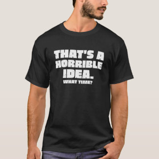 Das ist eine furchtbare Idee, was Zeit Funny Sarca T-Shirt