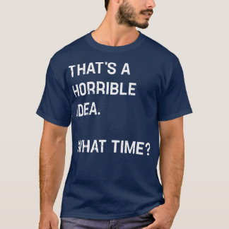 Das ist eine furchtbare Idee, was zur Zeit lustig  T-Shirt