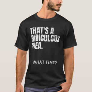 Das ist eine lächerliche Idee. Was für eine schrec T-Shirt