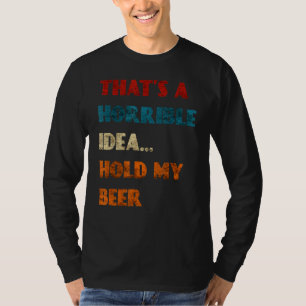 Das ist eine schreckliche Idee, die meinen Bierspa T-Shirt