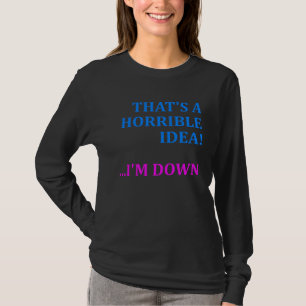 Das ist eine schreckliche Idee Ich bin dabei Süß T-Shirt