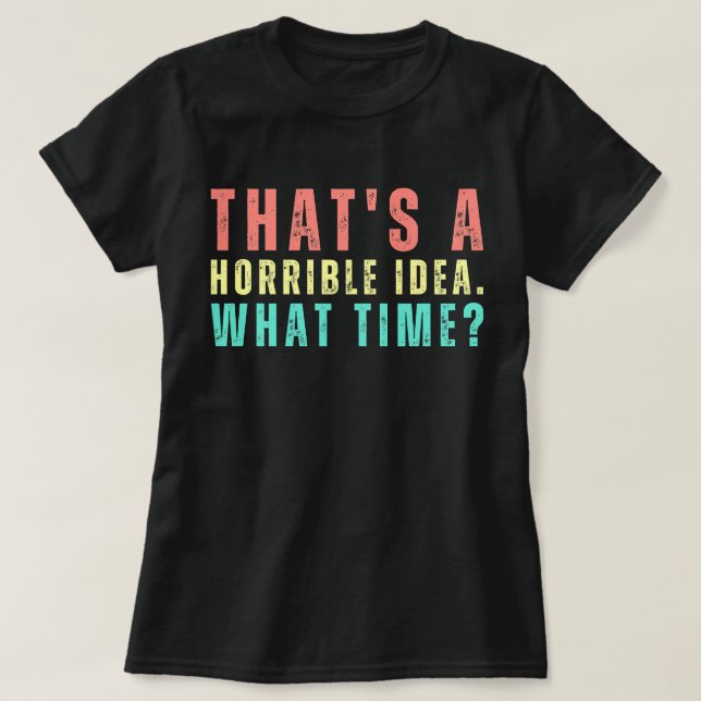 Das ist eine schreckliche Idee. Wann? Funny Shirt (Design vorne)