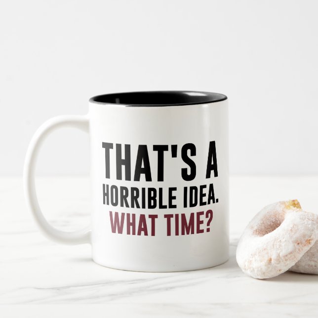 Das ist eine schreckliche Idee, wann? Funny Zitat Zweifarbige Tasse (Mit Donut)