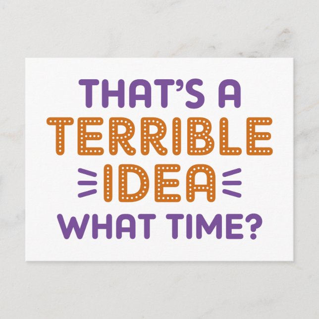 Das ist eine schreckliche Idee. Wann? Postkarte (Vorderseite)