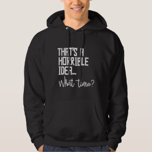 Das ist eine schreckliche Idee, wann schlechte Ent Hoodie