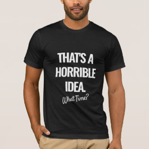 Das ist eine schreckliche Idee, was für ein lusti T-Shirt