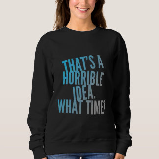 Das ist eine schreckliche Idee, was für eine schre Sweatshirt